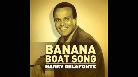 Banana boat song - Harry Belafonte, William Attaway, Lord Burgess. "Day-O (The Banana Boat Song)" is traditional Jamaican folk music, a call-and-response song of dock workers loading bananas onto ships. The daylight's come, the shift is over, and they want their work counted and to go home. rich culture of the Caribbean. The best-known version of "Day-O" was ...